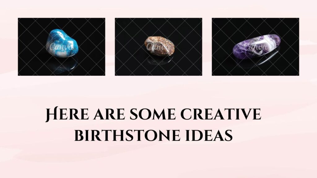 Here are some creative birthstone ideas